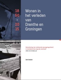 Wonen in het verleden van Drenthe en Groningen 1850-2015